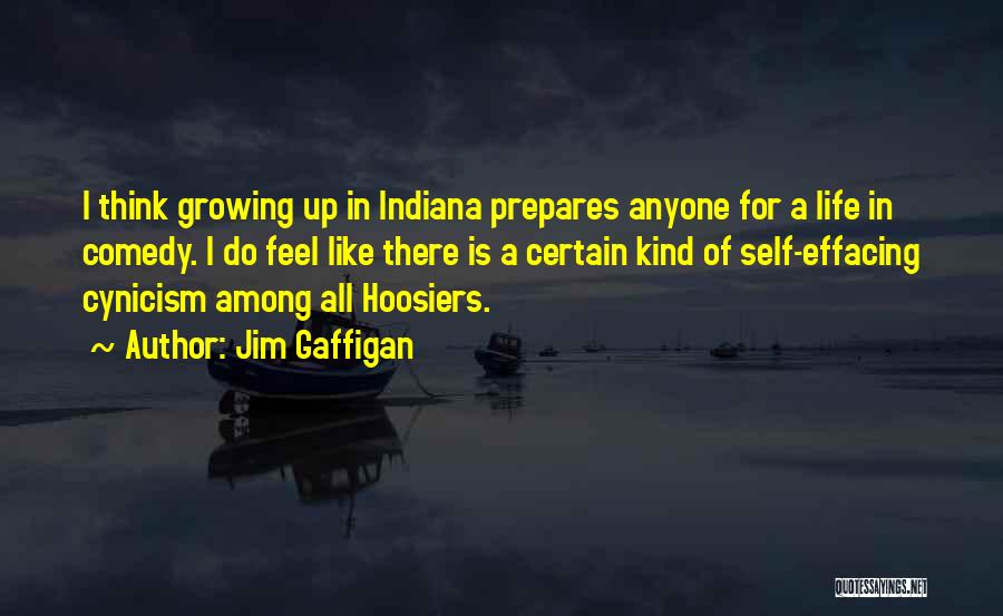 Jim Gaffigan Quotes: I Think Growing Up In Indiana Prepares Anyone For A Life In Comedy. I Do Feel Like There Is A