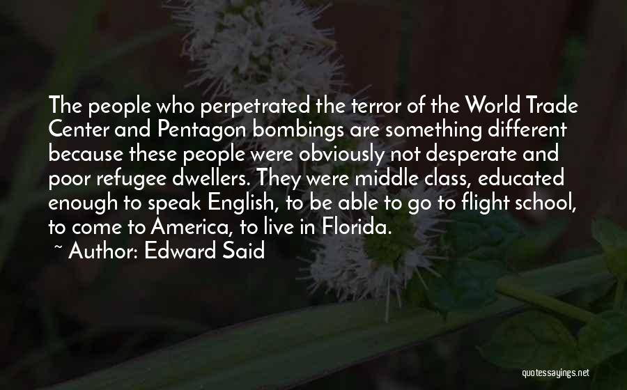 Edward Said Quotes: The People Who Perpetrated The Terror Of The World Trade Center And Pentagon Bombings Are Something Different Because These People