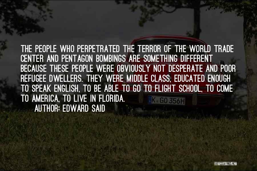 Edward Said Quotes: The People Who Perpetrated The Terror Of The World Trade Center And Pentagon Bombings Are Something Different Because These People