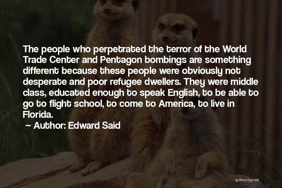 Edward Said Quotes: The People Who Perpetrated The Terror Of The World Trade Center And Pentagon Bombings Are Something Different Because These People