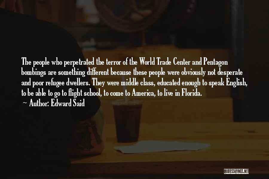 Edward Said Quotes: The People Who Perpetrated The Terror Of The World Trade Center And Pentagon Bombings Are Something Different Because These People