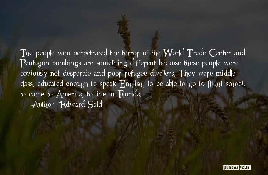 Edward Said Quotes: The People Who Perpetrated The Terror Of The World Trade Center And Pentagon Bombings Are Something Different Because These People