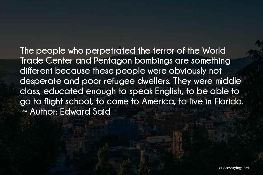 Edward Said Quotes: The People Who Perpetrated The Terror Of The World Trade Center And Pentagon Bombings Are Something Different Because These People