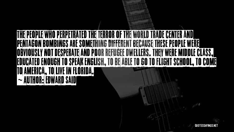 Edward Said Quotes: The People Who Perpetrated The Terror Of The World Trade Center And Pentagon Bombings Are Something Different Because These People