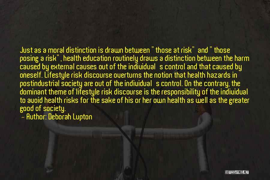 Deborah Lupton Quotes: Just As A Moral Distinction Is Drawn Between Those At Risk And Those Posing A Risk, Health Education Routinely Draws