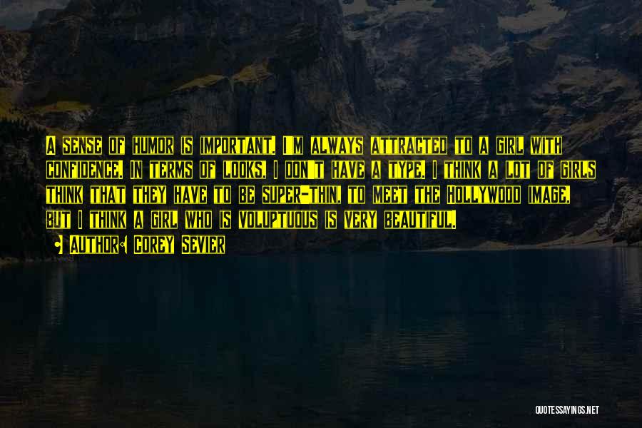 Corey Sevier Quotes: A Sense Of Humor Is Important. I'm Always Attracted To A Girl With Confidence. In Terms Of Looks, I Don't