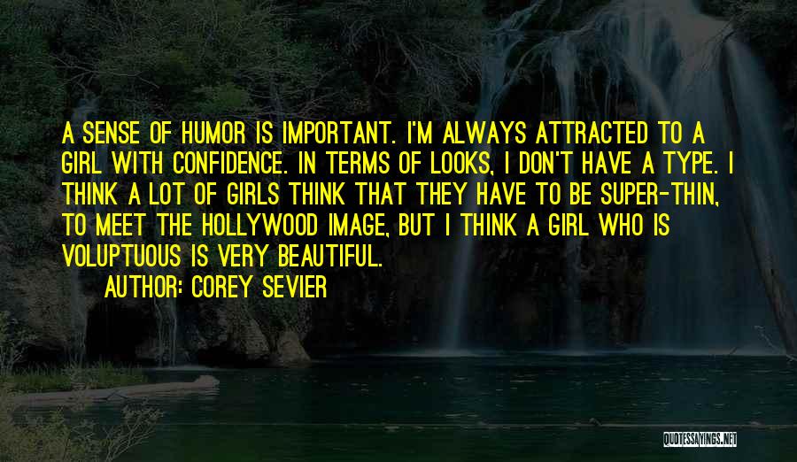 Corey Sevier Quotes: A Sense Of Humor Is Important. I'm Always Attracted To A Girl With Confidence. In Terms Of Looks, I Don't