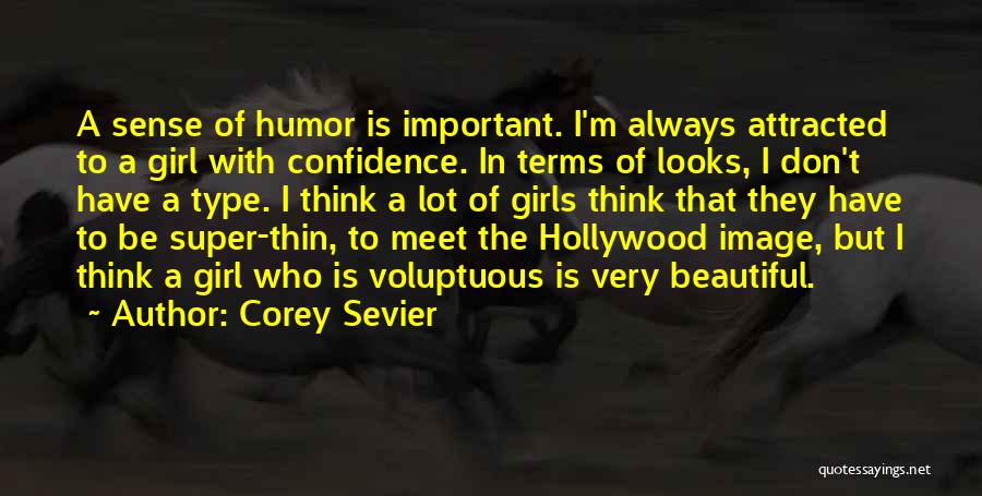 Corey Sevier Quotes: A Sense Of Humor Is Important. I'm Always Attracted To A Girl With Confidence. In Terms Of Looks, I Don't