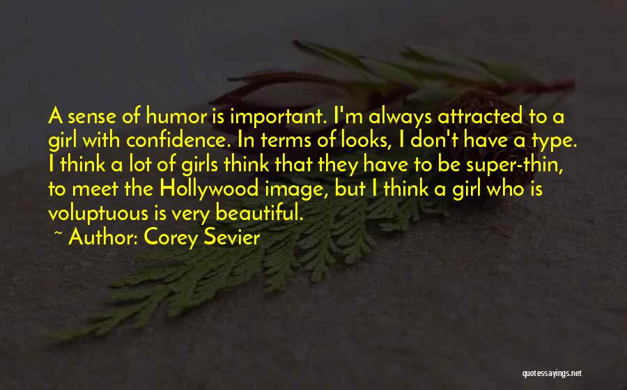 Corey Sevier Quotes: A Sense Of Humor Is Important. I'm Always Attracted To A Girl With Confidence. In Terms Of Looks, I Don't