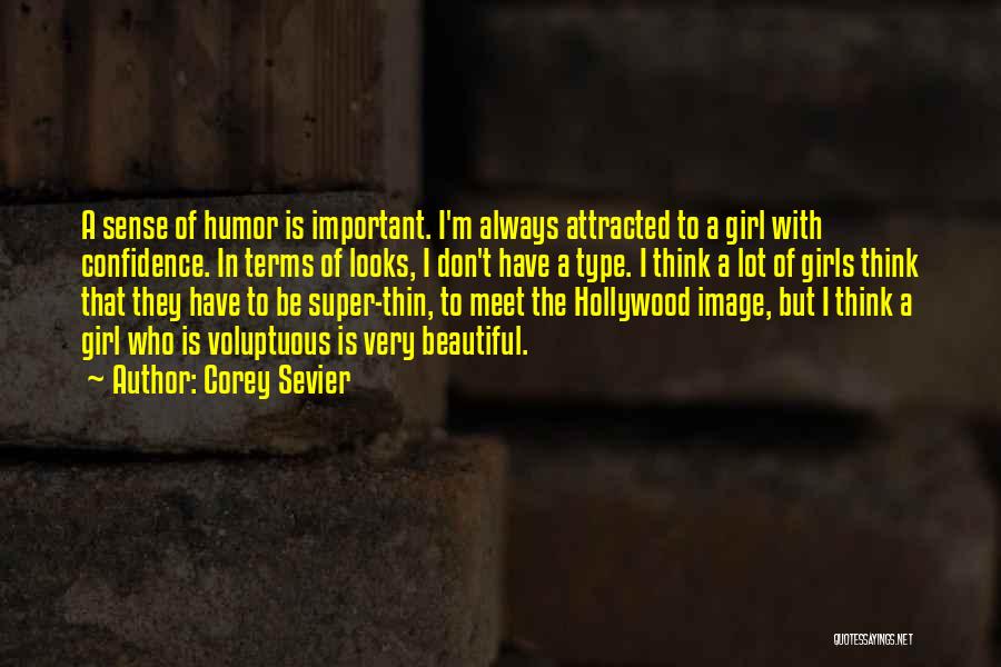 Corey Sevier Quotes: A Sense Of Humor Is Important. I'm Always Attracted To A Girl With Confidence. In Terms Of Looks, I Don't