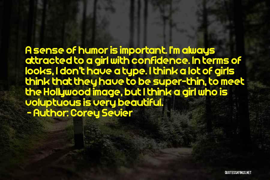 Corey Sevier Quotes: A Sense Of Humor Is Important. I'm Always Attracted To A Girl With Confidence. In Terms Of Looks, I Don't