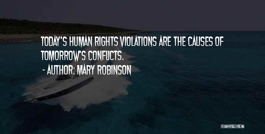 Mary Robinson Quotes: Today's Human Rights Violations Are The Causes Of Tomorrow's Conflicts.