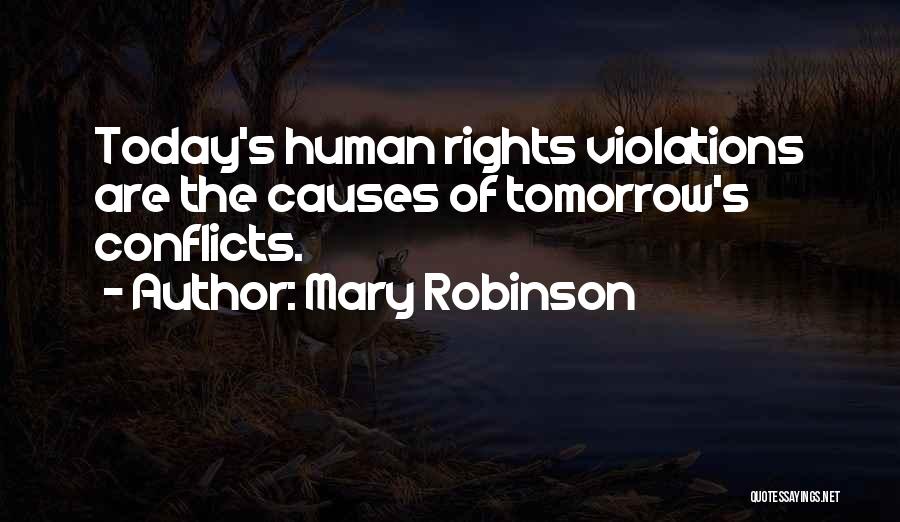 Mary Robinson Quotes: Today's Human Rights Violations Are The Causes Of Tomorrow's Conflicts.