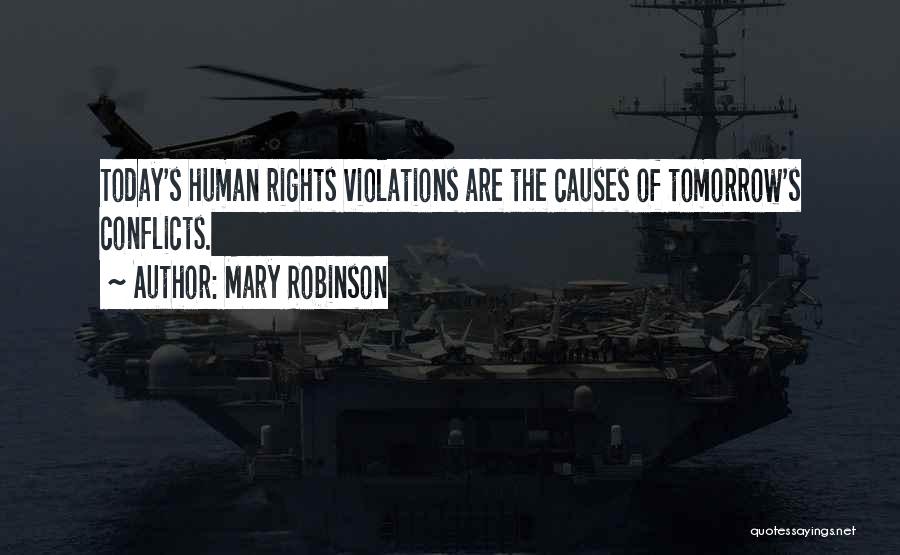 Mary Robinson Quotes: Today's Human Rights Violations Are The Causes Of Tomorrow's Conflicts.