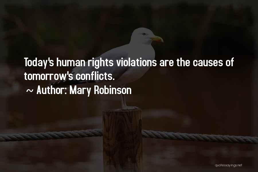 Mary Robinson Quotes: Today's Human Rights Violations Are The Causes Of Tomorrow's Conflicts.