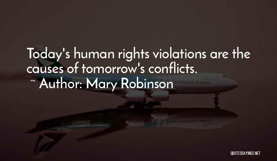 Mary Robinson Quotes: Today's Human Rights Violations Are The Causes Of Tomorrow's Conflicts.