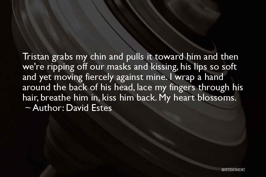 David Estes Quotes: Tristan Grabs My Chin And Pulls It Toward Him And Then We're Ripping Off Our Masks And Kissing, His Lips