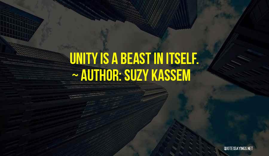 Suzy Kassem Quotes: Unity Is A Beast In Itself.