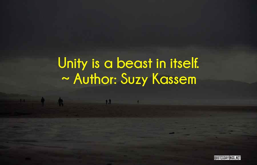 Suzy Kassem Quotes: Unity Is A Beast In Itself.