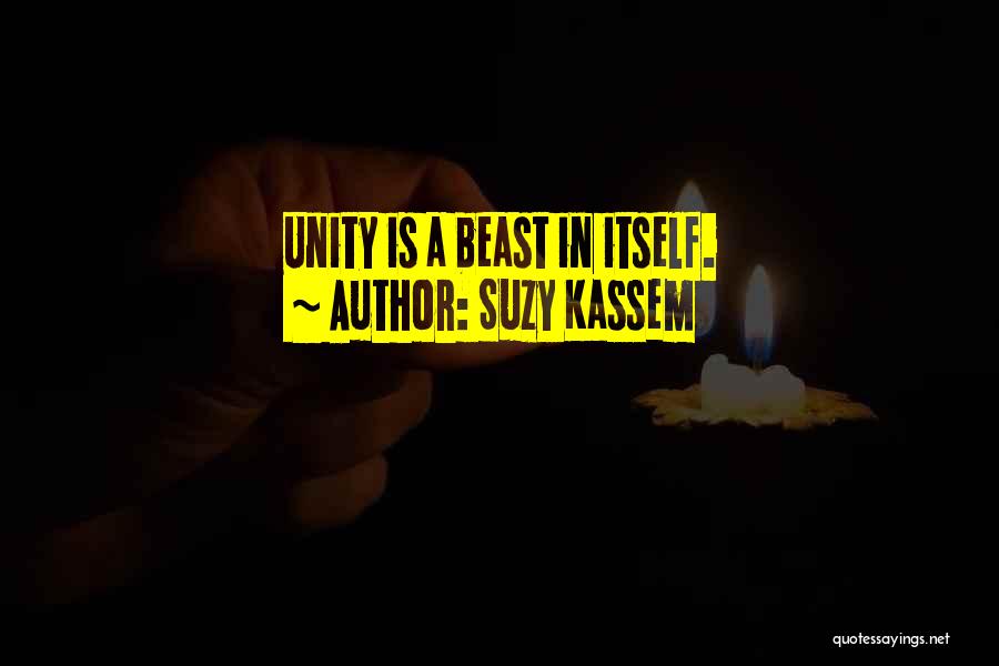 Suzy Kassem Quotes: Unity Is A Beast In Itself.