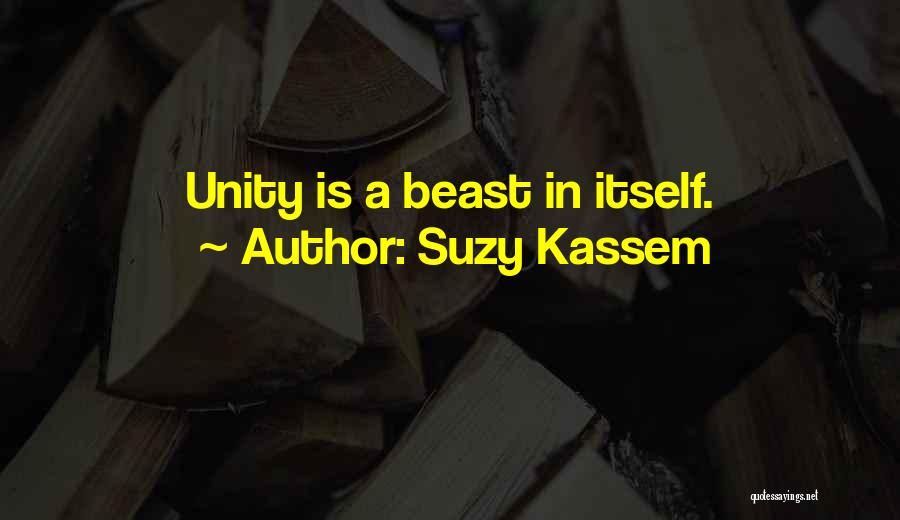 Suzy Kassem Quotes: Unity Is A Beast In Itself.