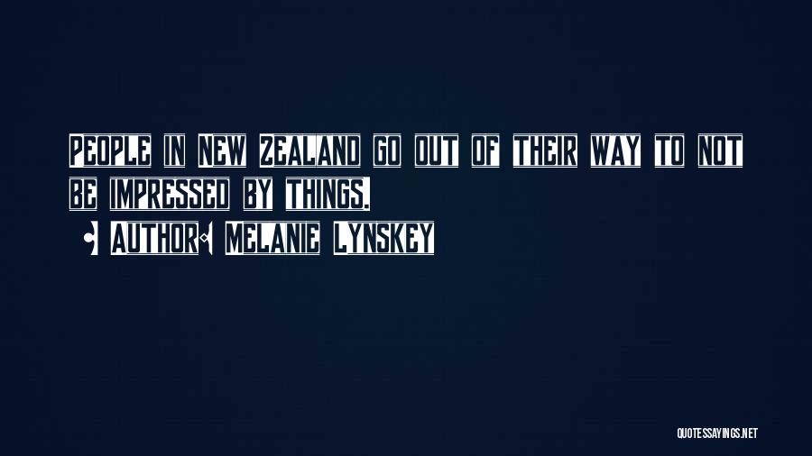 Melanie Lynskey Quotes: People In New Zealand Go Out Of Their Way To Not Be Impressed By Things.