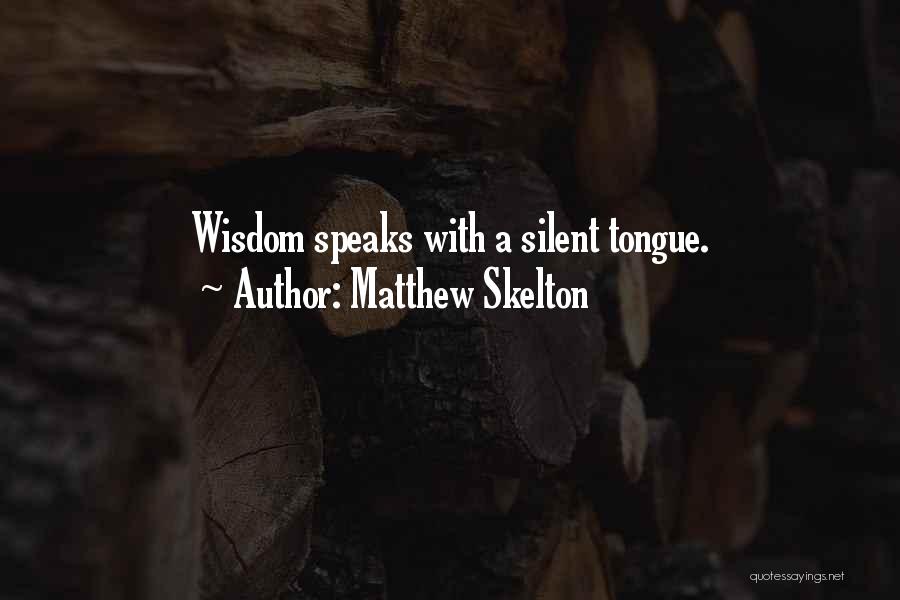 Matthew Skelton Quotes: Wisdom Speaks With A Silent Tongue.