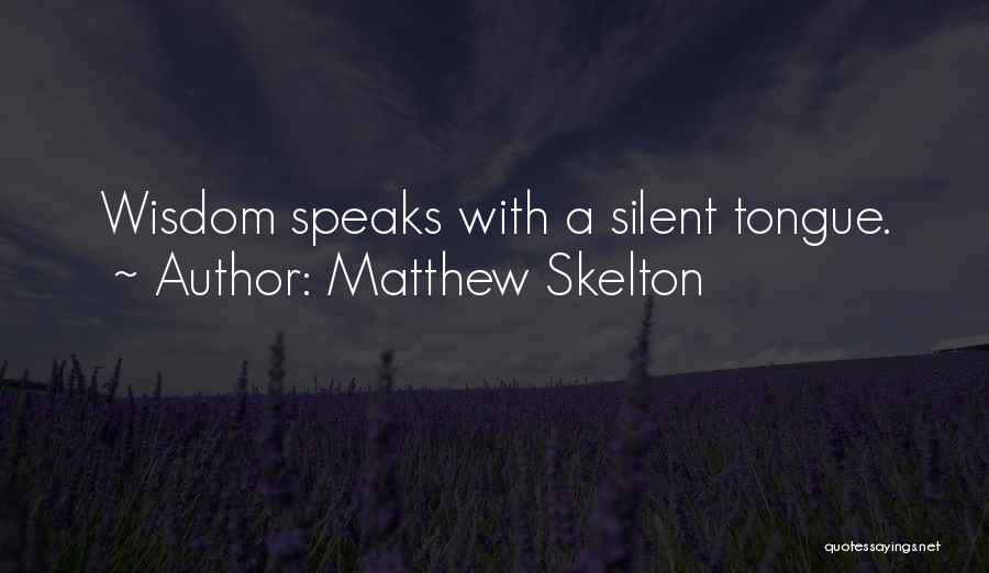 Matthew Skelton Quotes: Wisdom Speaks With A Silent Tongue.