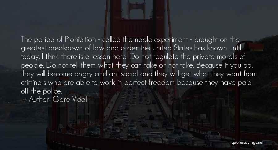 Gore Vidal Quotes: The Period Of Prohibition - Called The Noble Experiment - Brought On The Greatest Breakdown Of Law And Order The