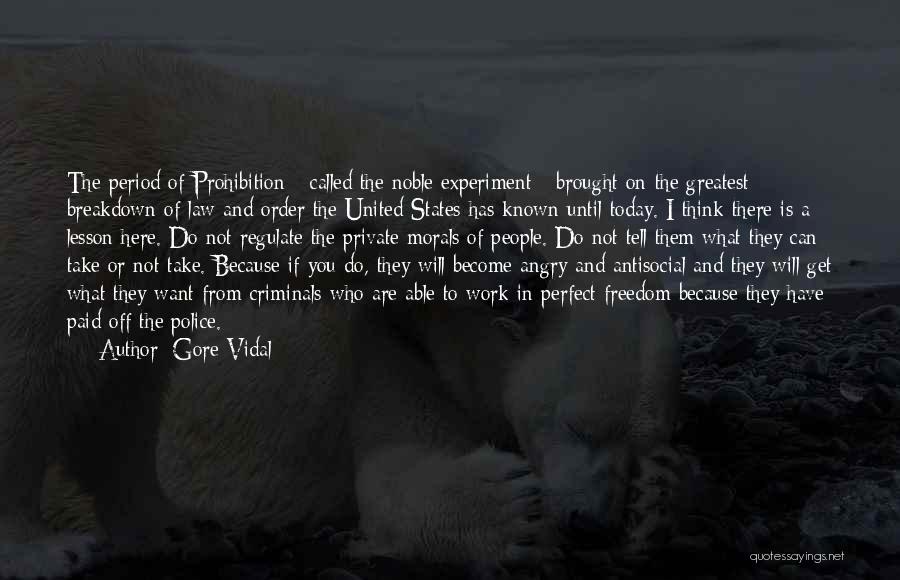 Gore Vidal Quotes: The Period Of Prohibition - Called The Noble Experiment - Brought On The Greatest Breakdown Of Law And Order The