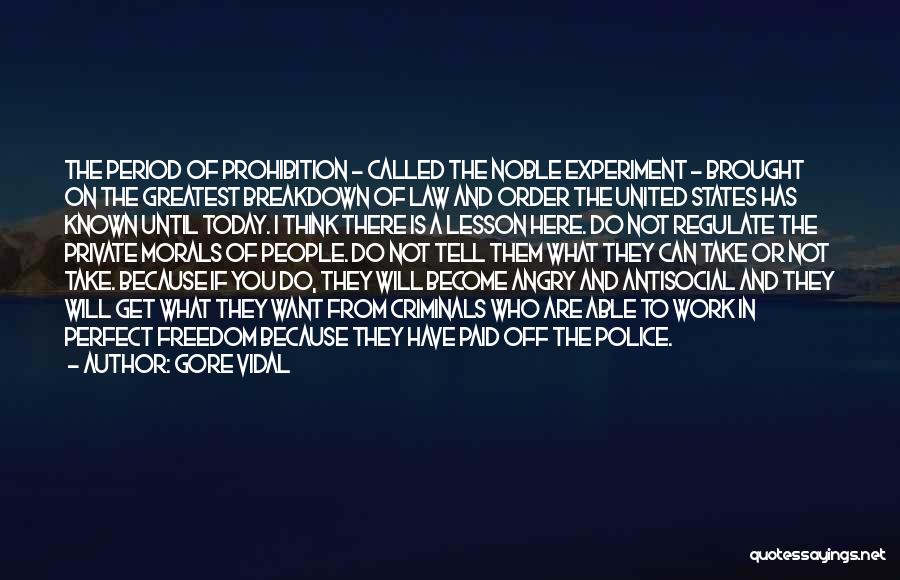 Gore Vidal Quotes: The Period Of Prohibition - Called The Noble Experiment - Brought On The Greatest Breakdown Of Law And Order The
