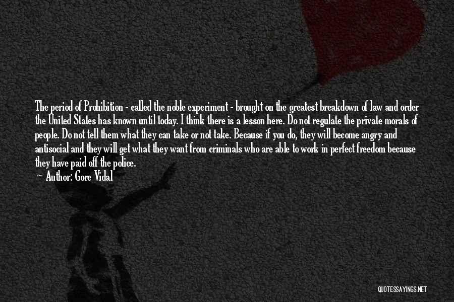 Gore Vidal Quotes: The Period Of Prohibition - Called The Noble Experiment - Brought On The Greatest Breakdown Of Law And Order The