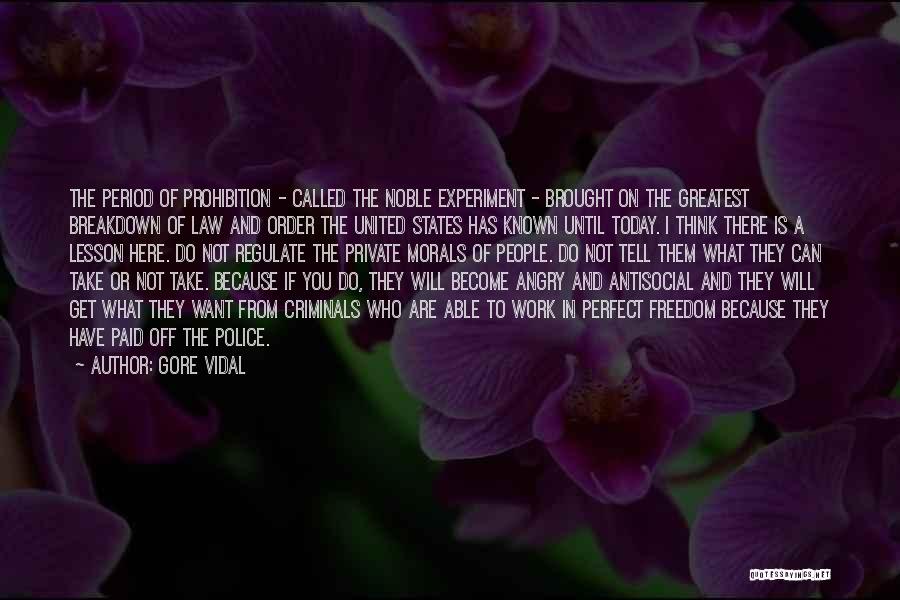 Gore Vidal Quotes: The Period Of Prohibition - Called The Noble Experiment - Brought On The Greatest Breakdown Of Law And Order The