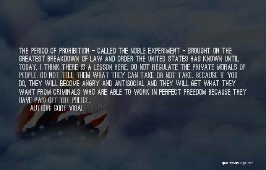 Gore Vidal Quotes: The Period Of Prohibition - Called The Noble Experiment - Brought On The Greatest Breakdown Of Law And Order The