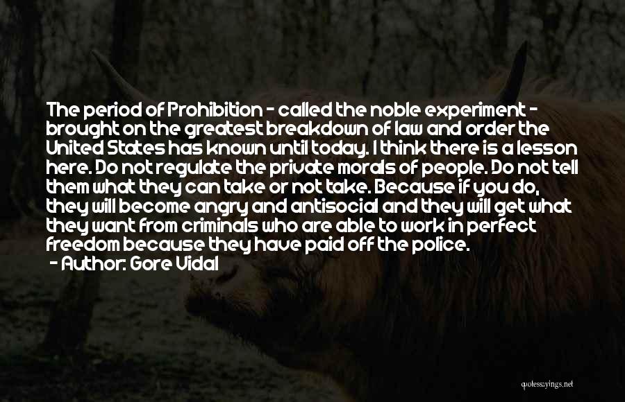 Gore Vidal Quotes: The Period Of Prohibition - Called The Noble Experiment - Brought On The Greatest Breakdown Of Law And Order The