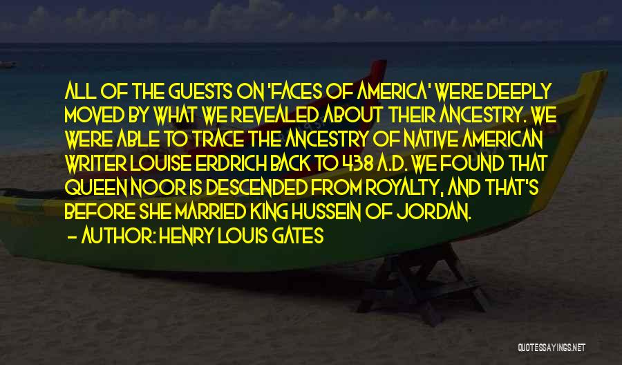 Henry Louis Gates Quotes: All Of The Guests On 'faces Of America' Were Deeply Moved By What We Revealed About Their Ancestry. We Were