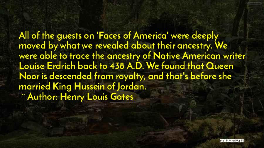 Henry Louis Gates Quotes: All Of The Guests On 'faces Of America' Were Deeply Moved By What We Revealed About Their Ancestry. We Were