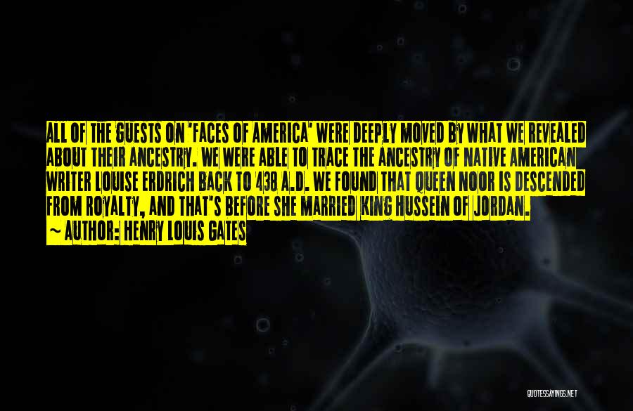 Henry Louis Gates Quotes: All Of The Guests On 'faces Of America' Were Deeply Moved By What We Revealed About Their Ancestry. We Were