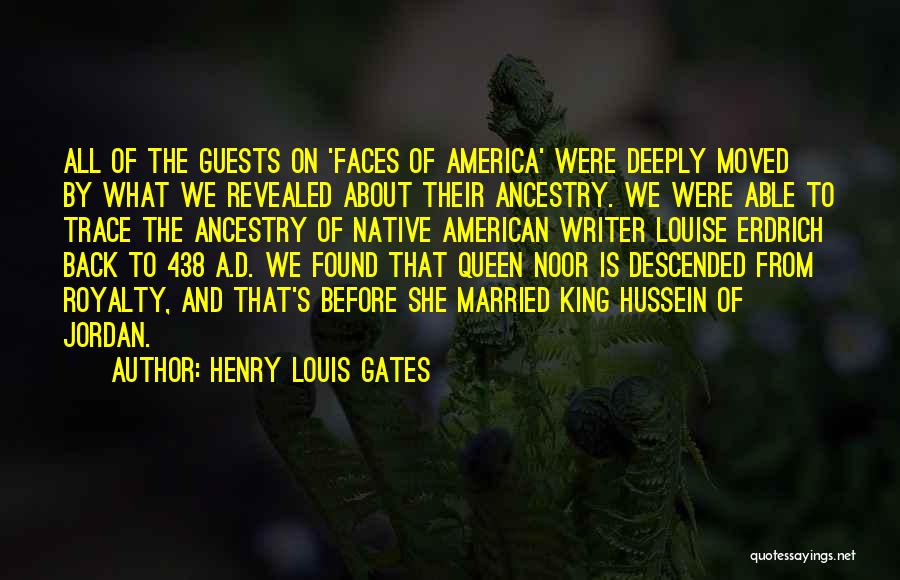 Henry Louis Gates Quotes: All Of The Guests On 'faces Of America' Were Deeply Moved By What We Revealed About Their Ancestry. We Were