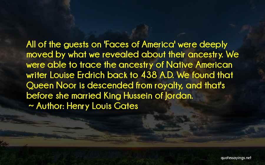 Henry Louis Gates Quotes: All Of The Guests On 'faces Of America' Were Deeply Moved By What We Revealed About Their Ancestry. We Were