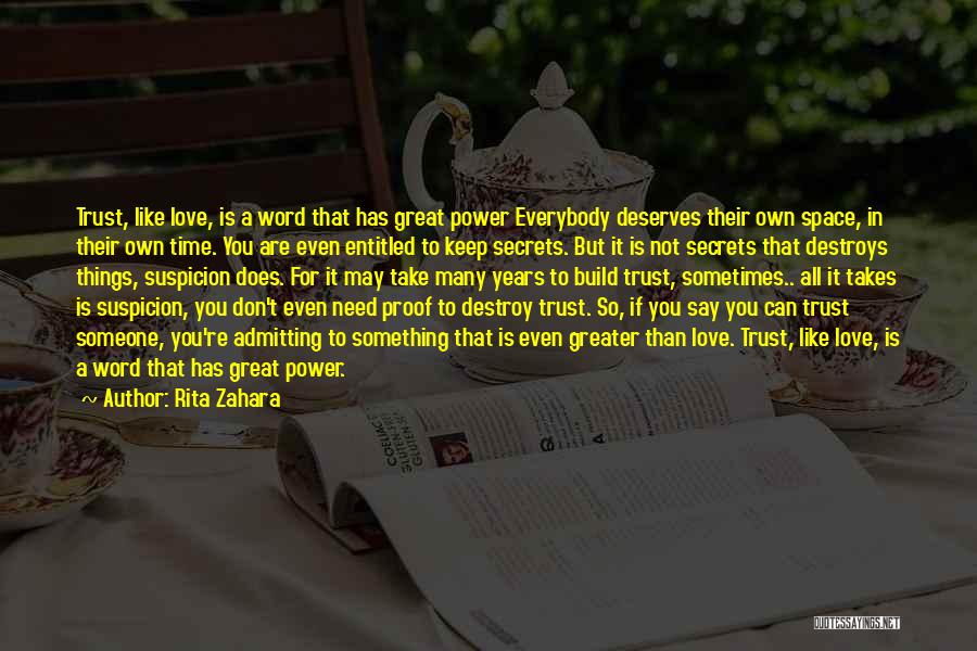 Rita Zahara Quotes: Trust, Like Love, Is A Word That Has Great Power Everybody Deserves Their Own Space, In Their Own Time. You