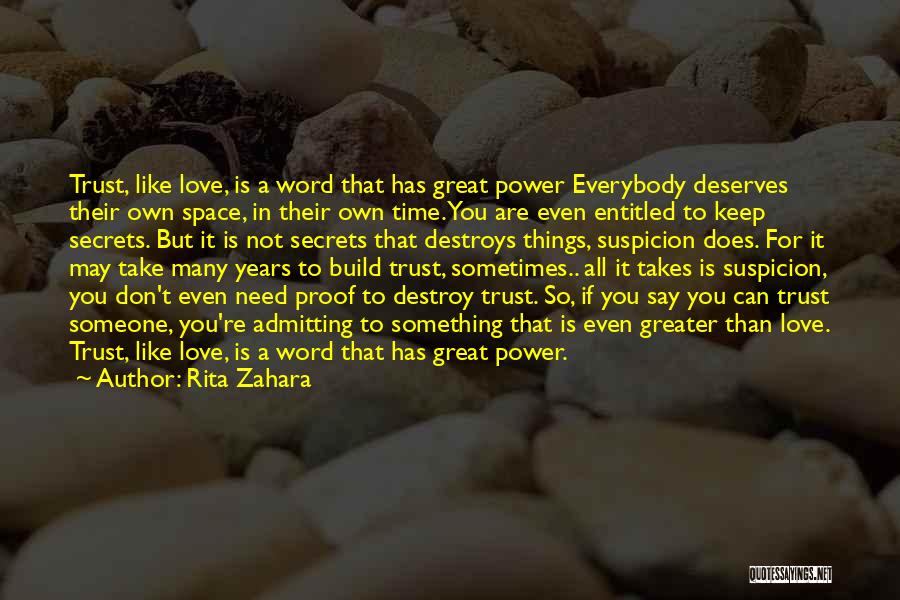 Rita Zahara Quotes: Trust, Like Love, Is A Word That Has Great Power Everybody Deserves Their Own Space, In Their Own Time. You