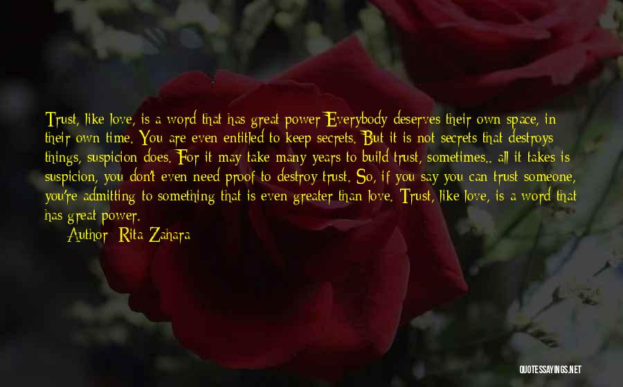 Rita Zahara Quotes: Trust, Like Love, Is A Word That Has Great Power Everybody Deserves Their Own Space, In Their Own Time. You