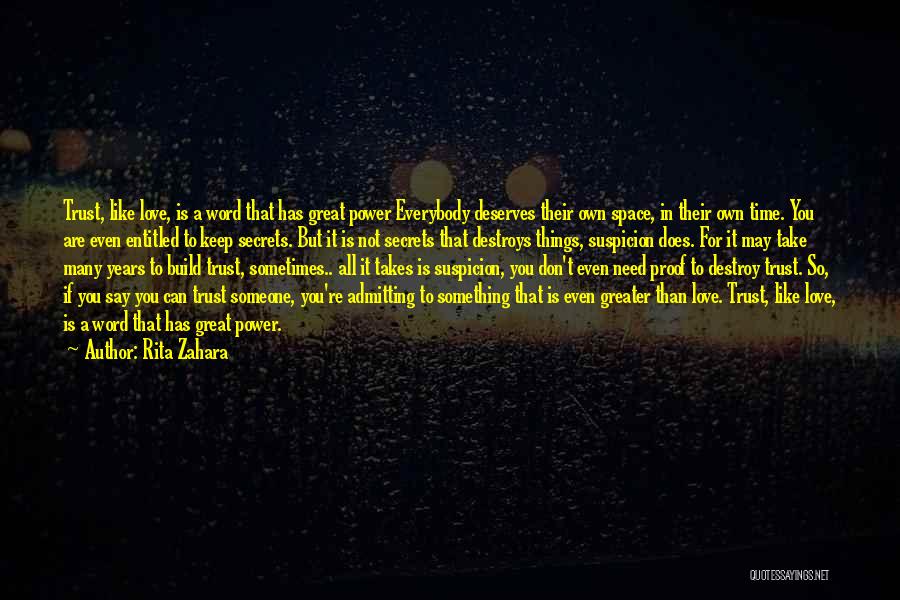 Rita Zahara Quotes: Trust, Like Love, Is A Word That Has Great Power Everybody Deserves Their Own Space, In Their Own Time. You