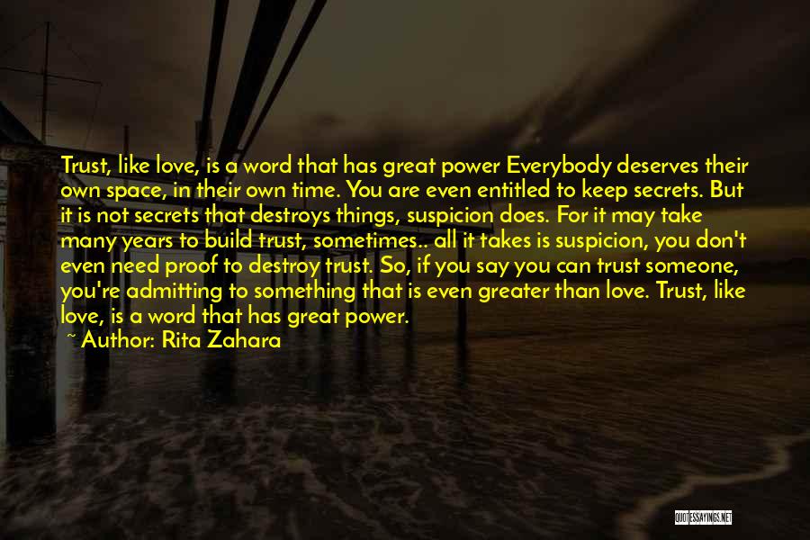 Rita Zahara Quotes: Trust, Like Love, Is A Word That Has Great Power Everybody Deserves Their Own Space, In Their Own Time. You