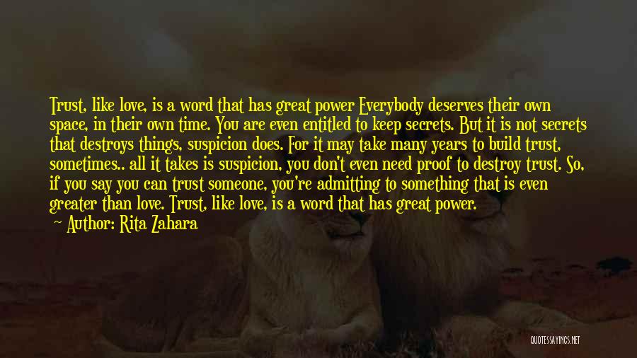 Rita Zahara Quotes: Trust, Like Love, Is A Word That Has Great Power Everybody Deserves Their Own Space, In Their Own Time. You