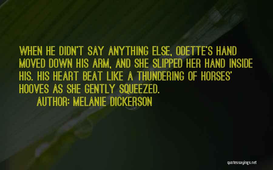 Melanie Dickerson Quotes: When He Didn't Say Anything Else, Odette's Hand Moved Down His Arm, And She Slipped Her Hand Inside His. His