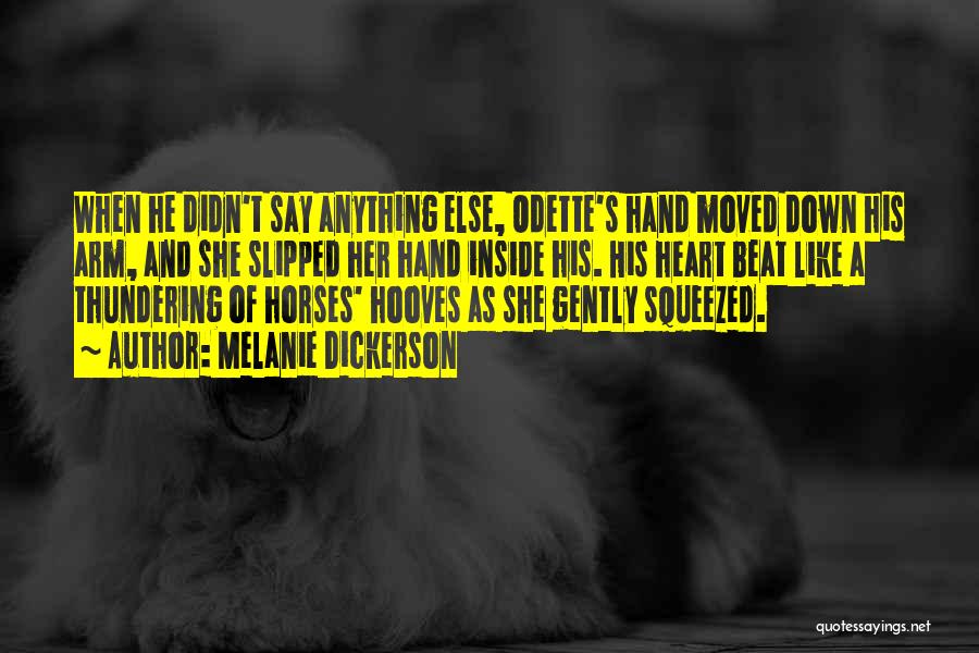 Melanie Dickerson Quotes: When He Didn't Say Anything Else, Odette's Hand Moved Down His Arm, And She Slipped Her Hand Inside His. His