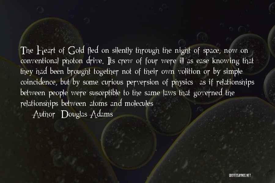 Douglas Adams Quotes: The Heart Of Gold Fled On Silently Through The Night Of Space, Now On Conventional Photon Drive. Its Crew Of
