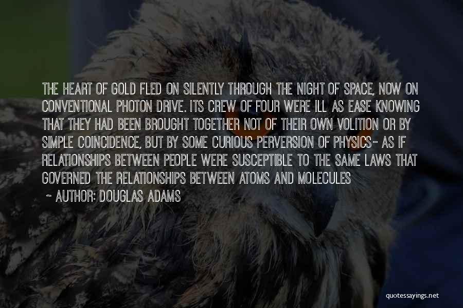 Douglas Adams Quotes: The Heart Of Gold Fled On Silently Through The Night Of Space, Now On Conventional Photon Drive. Its Crew Of